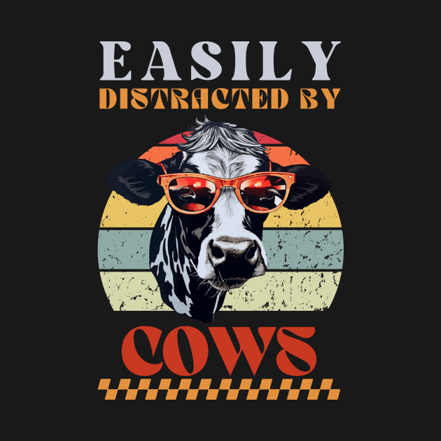 Easily Distracted by Cows - Funny Animal Design by Stumbling Designs