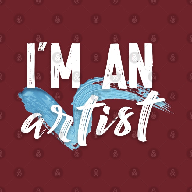 I'm An Artist - Awesome Artist Gift by DankFutura