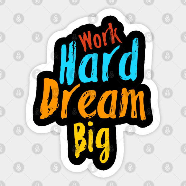 Work Hard Dream big - Work Hard Dream Big - Sticker