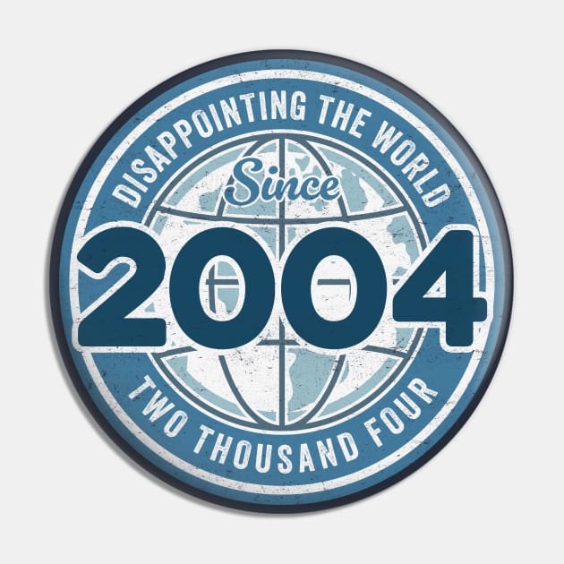 Disappointing The World Since 2004 - Funny 20th Birthday Pin by TwistedCharm