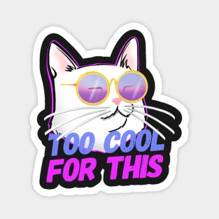 Cool Cat insta Cat TOO COOL FOR THIS Magnet