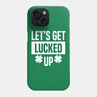 Lets get Lucked Up Phone Case