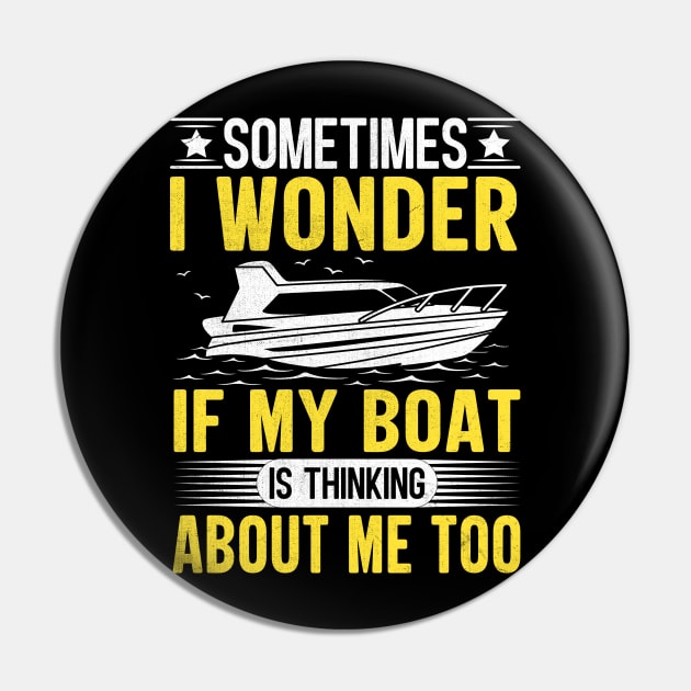 Sometimes I Wonder If My Boat Is Thinking About Me Too Pin by TheDesignDepot