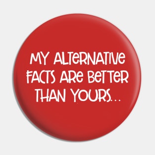 my alternative facts are better than yours Pin