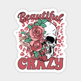 "Beautiful Crazy" Skull and Roses Magnet