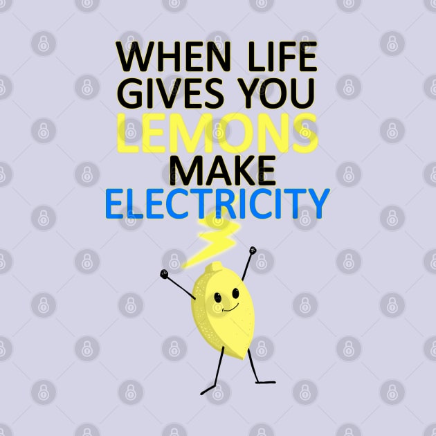 WHEN LIFE GIVES YOU LEMONS, MAKE ELECTRICITY by droidmonkey