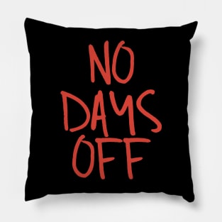 No days off Pillow