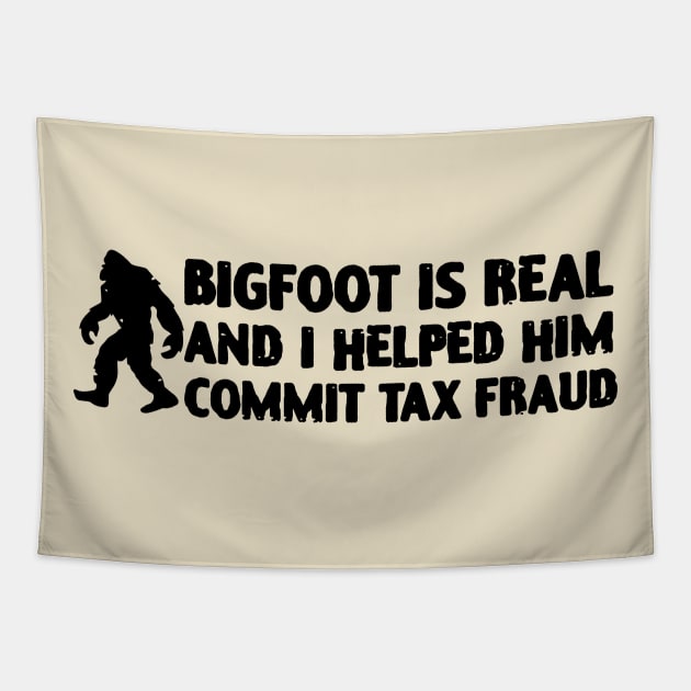 Big Foot Is Real And I Helped Him Commit Tax Fraud Tapestry by zofry's life