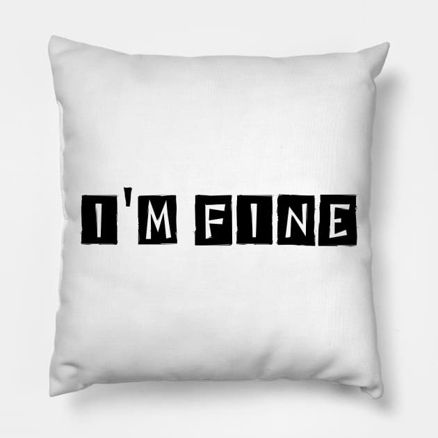 I'm Fine Pillow by aldhy