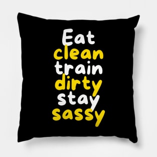 Eat Clean, Train Dirty, Stay Sassy Pillow