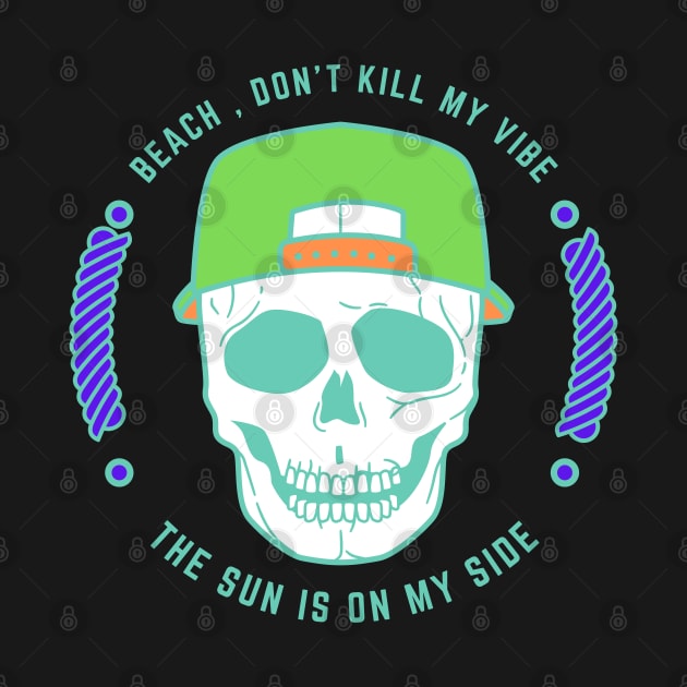 Beach Don't Kill My Vibe Skeleton Beach Party by Hypnotic Highs