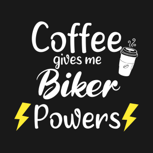 Coffee Gives Me Biker Power - Funny Saying Quote Gift Ideas For Dad Birthday T-Shirt