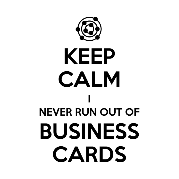 Keep Calm I Never Run Out of Business Cards by Inigoapp