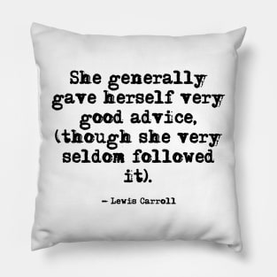 She generally gave herself very good advice - Alice in Wonderland Pillow