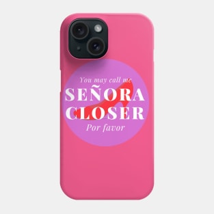 You may call me Señora Closer, por favor! Phone Case