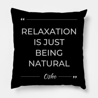 Motivational Quote  Osho  Relaxation Is Just Being Natural Pillow