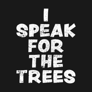 Earth Day 2023, I Speak For The Trees T-Shirt