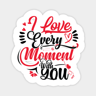 I Love Every Moment With You Magnet