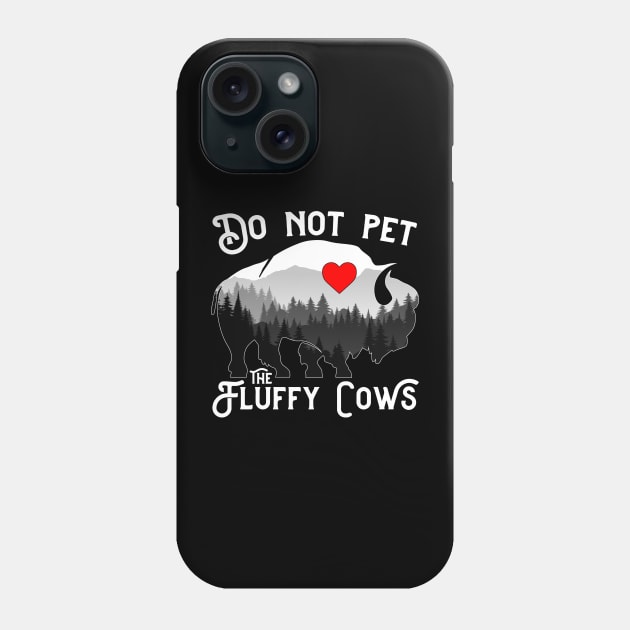 Do Not Pet The Fluffy Cows Funny Bison Phone Case by Atelier Djeka