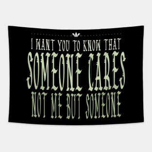 I Want You To Know That Someone Cares Not Me But Someone Tapestry