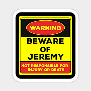 Beware Of Jeremy/Warning Beware Of Jeremy Not Responsible For Injury Or Death/gift for Jeremy Magnet