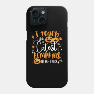 I Teach The Cutest Pumpkins In The Patch Halloween Teacher Phone Case