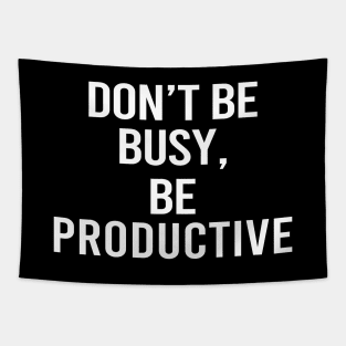 Don't Be Busy Be Productive Tapestry