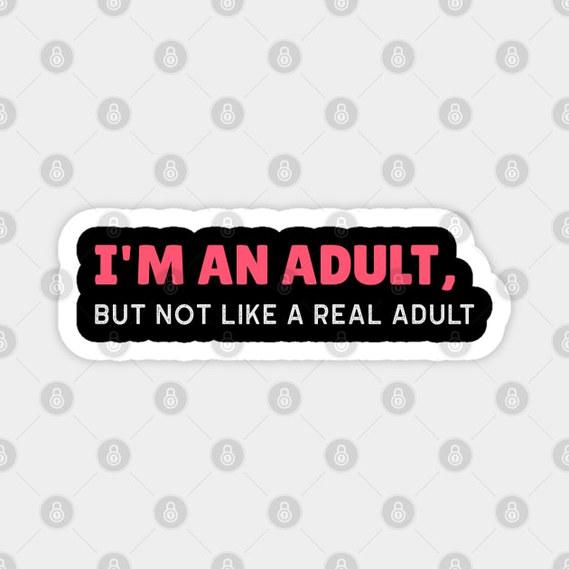 I'm an Adult, But Not Like a Real Adult - Funny Sarcastic 18th Birthday Gift Magnet by stokedstore