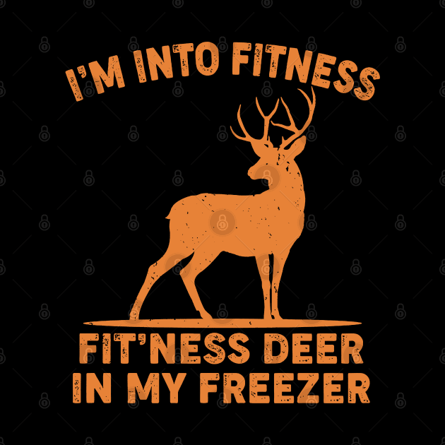 I'm Into Fitness Fit'Ness Deer In My Freezer by haskane