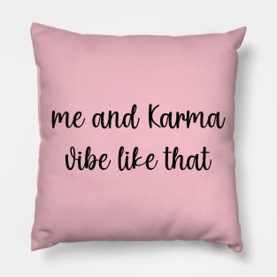 Me and karma vibe like that Pillow