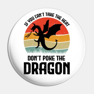 If You Can't Take The Heat Don't Poke The Dragon Pin