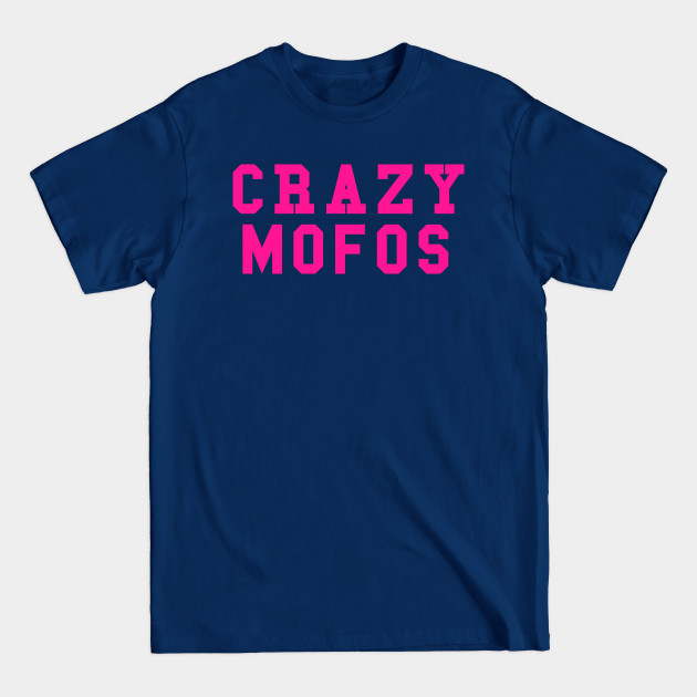 Disover Crazy Mofos - Fun - T-Shirt