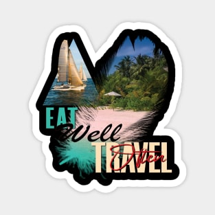 Eat Well, Travel Often. Magnet