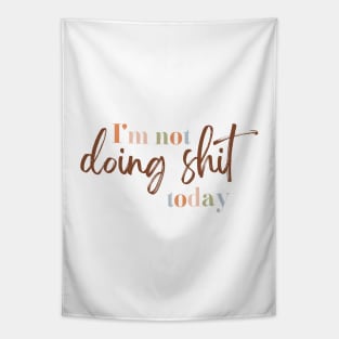 I'm not doing shit today Tapestry