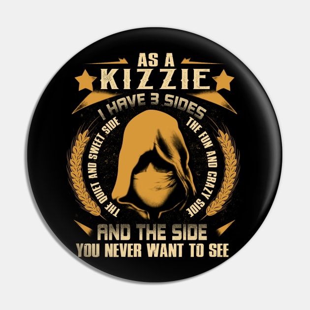 Kizzie - I Have 3 Sides You Never Want to See Pin by Cave Store