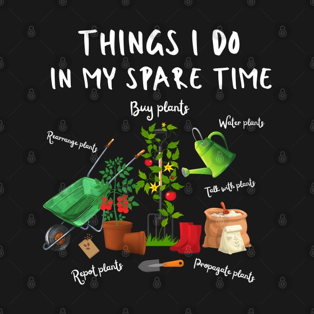 Things I Do In My Spare Time, Plant Lover Gift by JustBeSatisfied