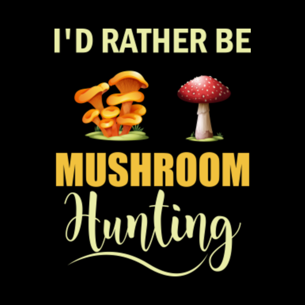 I'D RATHER BE MUSHROOM HUNTING Mushroom Hunting Phone Case TeePublic