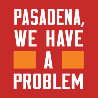 Pasadena - We Have A Problem T-Shirt