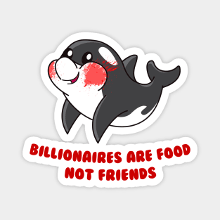 Billionaires are food not friends Magnet