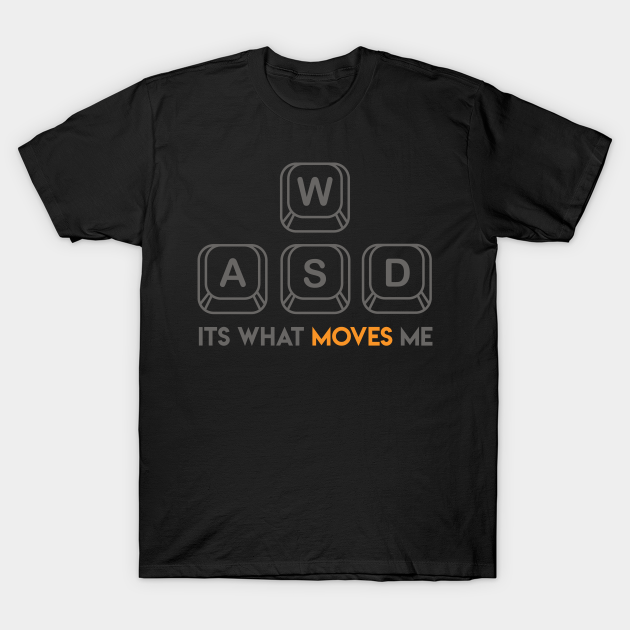 WASD It's what moves me - Wasd - T-Shirt | TeePublic