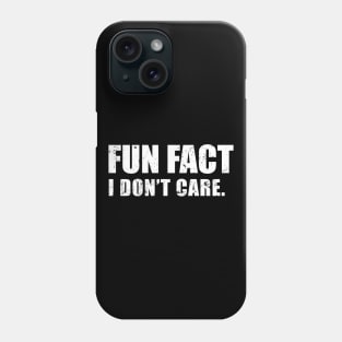 Fun Fact: I Don't Care Phone Case