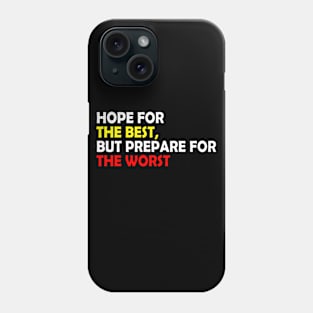 Hope for the best, but prepare for the worst, Funny quote gift idea Phone Case