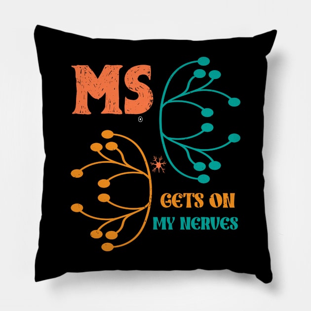 MS Get On My Nerves Multiple Sclerosis Awareness Men Women Pillow by KRMOSH