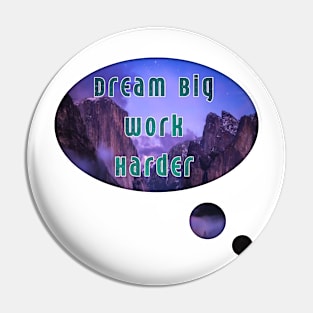 Dream big work harder Pin