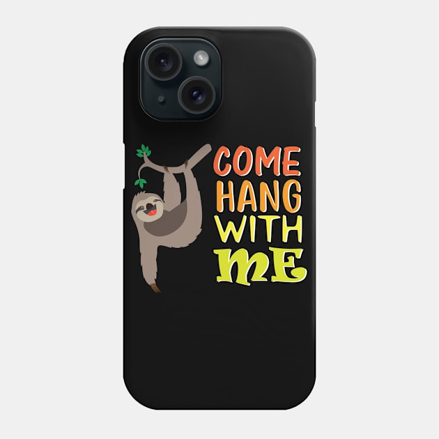 Come Hang with Me Phone Case by Slothprint