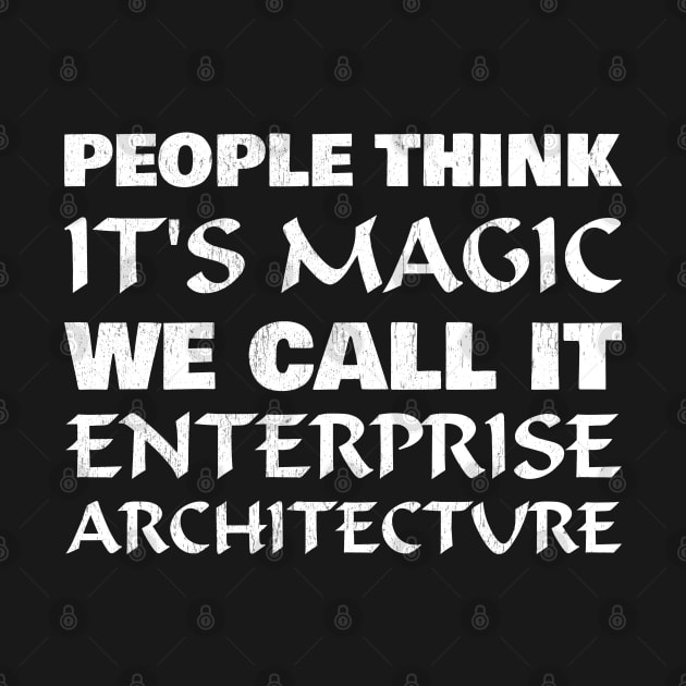 People think it's magic - Enterprise Architecture by All About Nerds