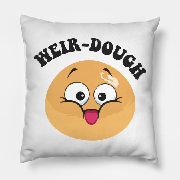 weir-dough - funny puns Pillow by zaiynabhw