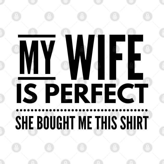 My Wife Is Perfect She Bought Me This Shirt - Family by Textee Store