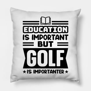 Education is important, but golf is importanter Pillow