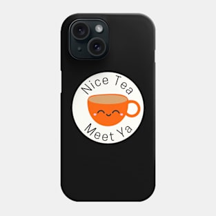 Nice Tea Meet Ya Phone Case